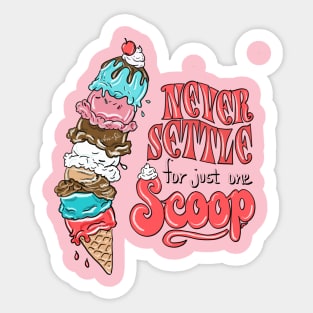 Ice cream never settle for just one scoop Sticker